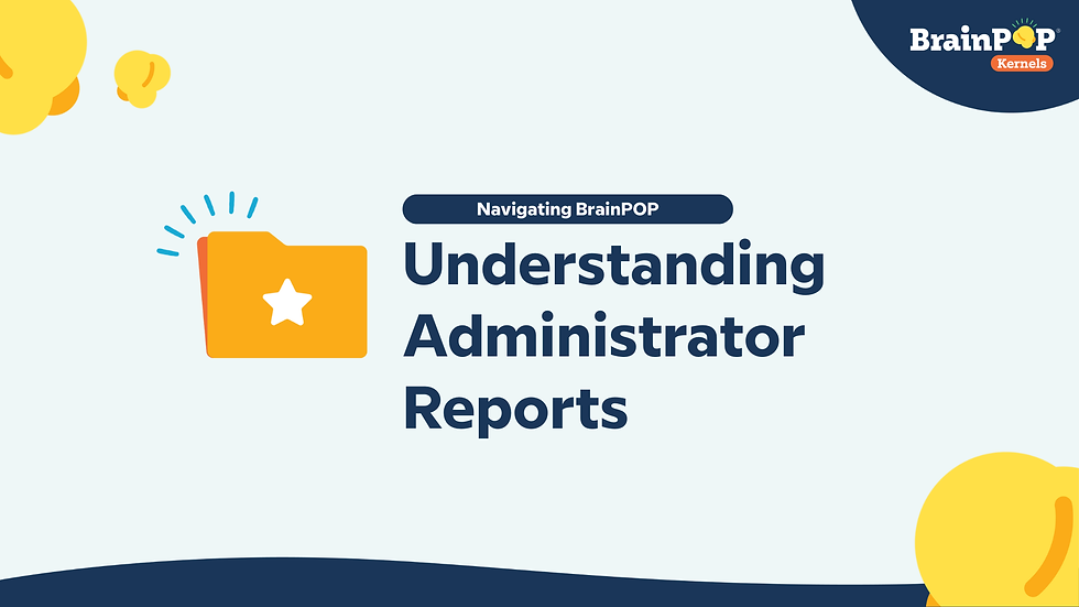 Understanding Your Administrator Reports on BrainPOP