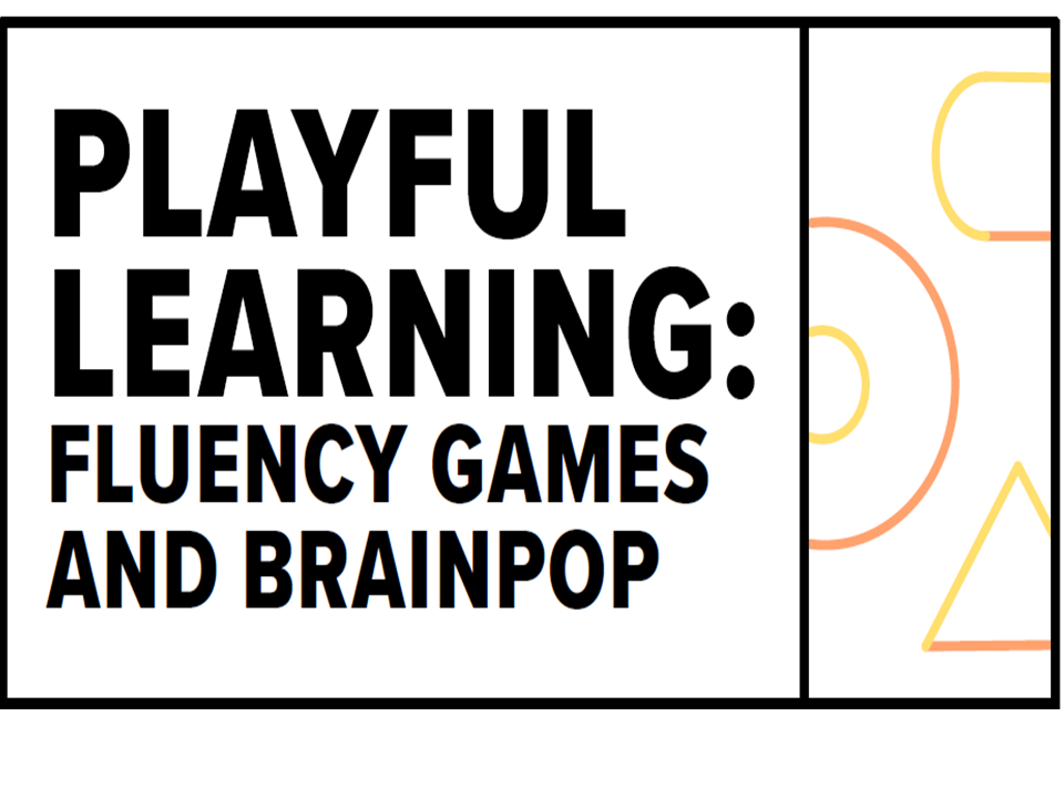 Playful Learning: Fluency Games and BrainPOP